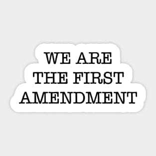 WE ARE THE FIRST AMENDMENT Sticker